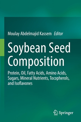 Soybean Seed Composition: Protein, Oil, Fatty Acids, Amino Acids, Sugars, Mineral Nutrients, Tocopherols, and Isoflavones - Kassem, Moulay Abdelmajid (Editor)