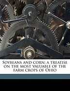 Soybeans and Corn; A Treatise on the Most Valuable of the Farm Crops of Ohio