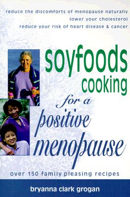 Soyfoods Recipes for a Positive Menopause - Grogan, Bryanna Clark (Introduction by)