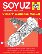 Soyuz Owners' Workshop Manual: 1967 Onwards (All Models) - An Insight Into Russia's Flagship Spacecraft, from Moon Missions to the International Space Station