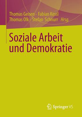 Soziale Arbeit Und Demokratie - Geisen, Thomas (Editor), and Kessl, Fabian (Editor), and Olk, Thomas (Editor)