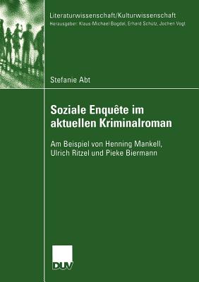 Soziale Enquete Im Aktuellen Kriminalroman: Am Beispiel Von Henning Mankell, Ulrich Ritzel Und Pieke Biermann - Abt, Stefanie