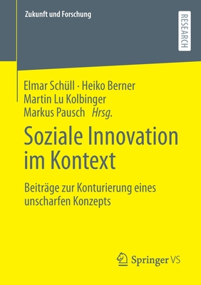 Soziale Innovation im Kontext: Beitrage zur Konturierung eines unscharfen Konzepts - Sch?ll, Elmar (Editor), and Berner, Heiko (Editor), and Kolbinger, Martin Lu (Editor)