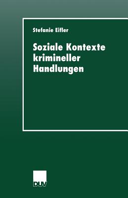 Soziale Kontexte Krimineller Handlungen - Eifler, Stefanie