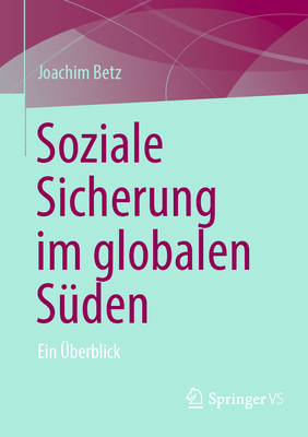 Soziale Sicherung Im Globalen S?den: Ein ?berblick - Betz, Joachim