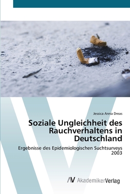 Soziale Ungleichheit des Rauchverhaltens in Deutschland - Dreas, Jessica Anna