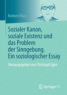 Sozialer Kanon, soziale Existenz und das Problem der Sinngebung. Ein soziologischer Essay: Herausgegeben von Christoph Egen