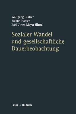 Sozialer Wandel Und Gesellschaftliche Dauerbeobachtung - Glatzer, Wolfgang (Editor), and Habich, Roland (Editor), and Mayer, Karl Ulrich (Editor)