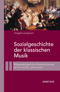 Sozialgeschichte Der Klassischen Musik: Bildungsburgerliche Musikanschauung Im 19. Und 20. Jahrhundert