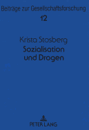 Sozialisation Und Drogen: Entstehung, Fortdauer Und Rueckfall Des Drogenverhaltens