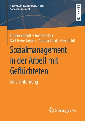 Sozialmanagement in Der Arbeit Mit Gefl?chteten: Eine Einf?hrung - Kolhoff, Ludger, and Baur, Christine, and Grpler, Karl-Heinz