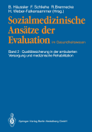 Sozialmedizinische Ansatze Der Evaluation Im Gesundheitswesen: Band 2: Qualitatssicherung in Der Ambulanten Versorgung Und Medizinische Rehabilitation