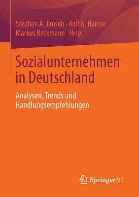 Sozialunternehmen in Deutschland: Analysen, Trends Und Handlungsempfehlungen - Jansen, Stephan A (Editor), and Heinze, Rolf (Editor), and Beckmann, Markus (Editor)
