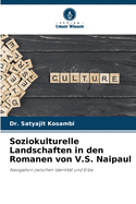 Soziokulturelle Landschaften in den Romanen von V.S. Naipaul