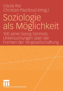 Soziologie ALS Mglichkeit: 100 Jahre Georg Simmels Untersuchungen ber Die Formen Der Vergesellschaftung