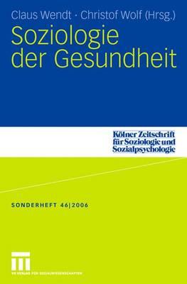 Soziologie Der Gesundheit - Wendt, Claus (Editor), and Wolf, Christof, Professor (Editor)