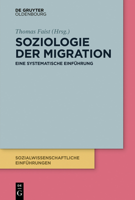 Soziologie Der Migration: Eine Systematische Einfhrung - Faist, Thomas (Editor), and Bilecen, Ba ak (Contributions by), and Schmidt, Kerstin (Contributions by)