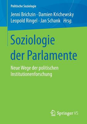 Soziologie Der Parlamente: Neue Wege Der Politischen Institutionenforschung - Brichzin, Jenni (Editor), and Krichewsky, Damien (Editor), and Ringel, Leopold (Editor)