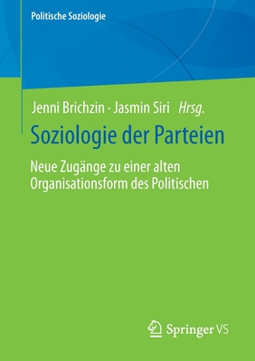 Soziologie Der Parteien: Neue Zug?nge Zu Einer Alten Organisationsform Des Politischen - Brichzin, Jenni (Editor), and Siri, Jasmin (Editor)