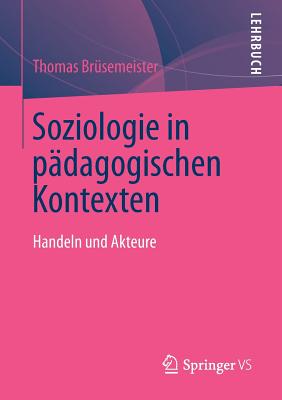 Soziologie in Padagogischen Kontexten: Handeln Und Akteure - Br?semeister, Thomas