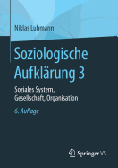 Soziologische Aufklrung 3: Soziales System, Gesellschaft, Organisation