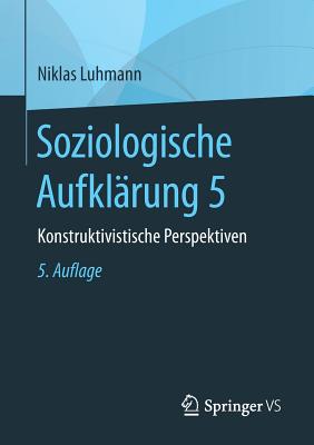 Soziologische Aufklarung 5: Konstruktivistische Perspektiven - Luhmann, Niklas, Professor