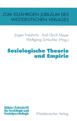 Soziologische Theorie Und Empirie - Friedrichs, J?rgen (Editor), and Mayer, Karl Ulrich (Editor), and Schluchter, Wolfgang (Editor)