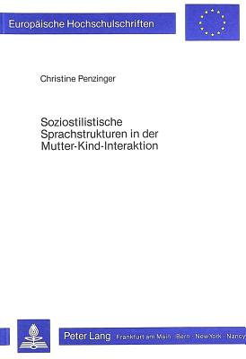 Soziostilistische Sprachstrukturen in Der Mutter-Kind-Interaktion: An Beispielen Aus Der Grazer Umgangssprache - Penzinger, Christine