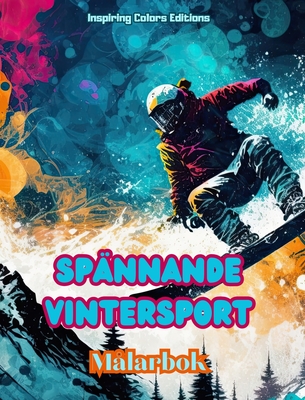 Spnnande vintersport - Mlarbok - Kreativa vintersportscener att koppla av: Otroliga sportdesigner fr att frmja ett hlsosamt liv under vintern - Editions, Inspiring Colors