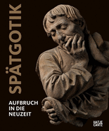 Sptgotik (German edition): Aufbruch in die Neuzeit