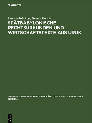 Sp?tbabylonische Rechtsurkunden und Wirtschaftstexte aus Uruk - Jakob-Rost, Liane, and Freydank, Helmut