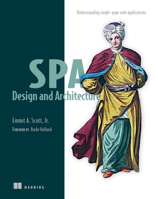 Spa Design and Architecture: Understanding Single Page Web Applications - Scott, Emmit