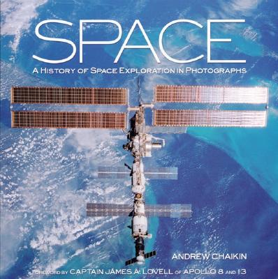 Space: A History of Space Exploration in Photographs - Chaikin, Andrew, and Lovell, James (Foreword by)