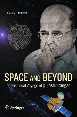 Space and Beyond: Professional Voyage of K. Kasturirangan - Suresh, B. N. (Editor)