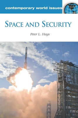 Space and Security: A Reference Handbook - Hays, Peter