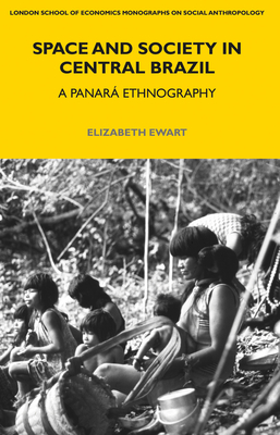 Space and Society in Central Brazil: A Panar Ethnography - Ewart, Elizabeth