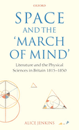 Space and the 'March of Mind': Literature and the Physical Sciences in Britain 1815-1850