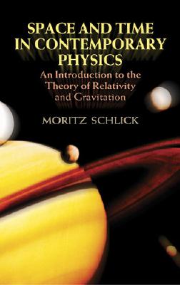 Space and Time in Contemporary Physics: An Introduction to the Theory of Relativity and Gravitation - Schlick, Moritz