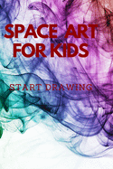 Space art for kids start drawing: 100 white empty pages to draw