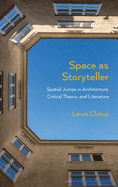 Space as Storyteller: Spatial Jumps in Architecture, Critical Theory, and Literature