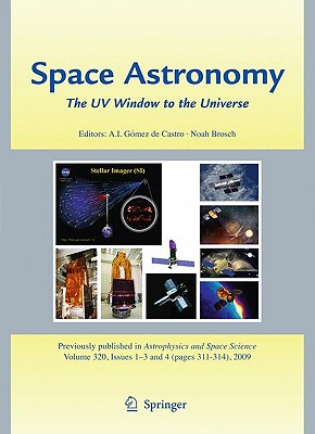 Space Astronomy: The UV Window to the Universe: Proceedings of the 1st NUVA Conference, El Escorial, Madrid, Spain, May 28-June 1 2007 - Gmez de Castro, Ana I (Editor), and Brosch, Noah (Editor)