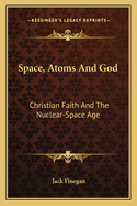 Space, Atoms and God: Christian Faith and the Nuclear-Space Age