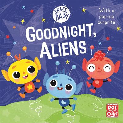 Space Baby: Goodnight, Aliens!: A touch-and-feel board book with a pop-up surprise - Pat-a-Cake