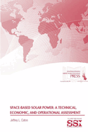 Space-Based Solar Power: A Technical, Economic, and Operational Assessment