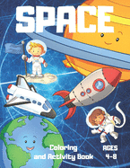 Space Coloring and Activity Book 4-8: Pages with Astronauts, Space Ships, Planets