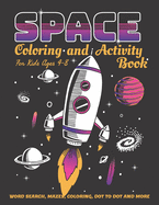 Space Coloring and Activity Book for Kids Ages 4-8: 58 Pages with WORD SEARCH, MAZES, COLORING, DOT TO DOT AND MORE