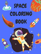 Space Coloring Book: Coloring Book for Children 4-8 Years Old - Space Coloring Books for Boys or Girls - Coloring Books for Toddlers - Activity Book for Kids