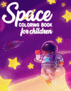 Space coloring book for children: 50 space images and over 100 curiosities that will turn your kid into a space expert! (ages 4-8)