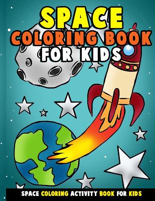 Space Coloring Book for Kids: Galactic Doodles and Astronauts in Outer Space with Aliens, Rocket Ships, Spaceships and All the Planets of the Solar System - Activity Book for Toddlers, Preschoolers, Girls and Boys - Clemens, Annie