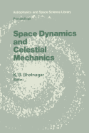 Space Dynamics and Celestial Mechanics: Proceedings of the International Workshop, Delhi, India, 14-16 November 1985